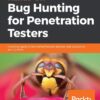 Hands-On Bug Hunting for Penetration Testers