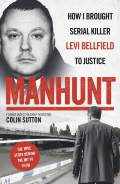 Manhunt The true story behind the hit TV drama about Levi Bellfield and the murder of Milly Dowler