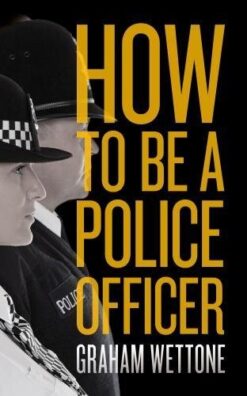 How-to-Be-a-Police-Officer-Graham-Wettone.eBook