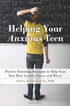 Helping Your Anxious Teen - Sheila Achar Josephs
