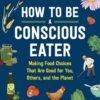 How To Be A Conscious Eater eBook