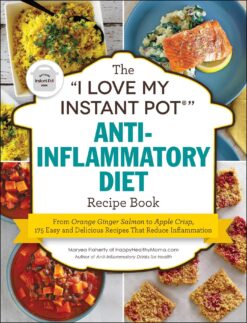 The I Love My Instant Pot Anti-Inflammatory Diet Recipe Book - Maryea Flaherty