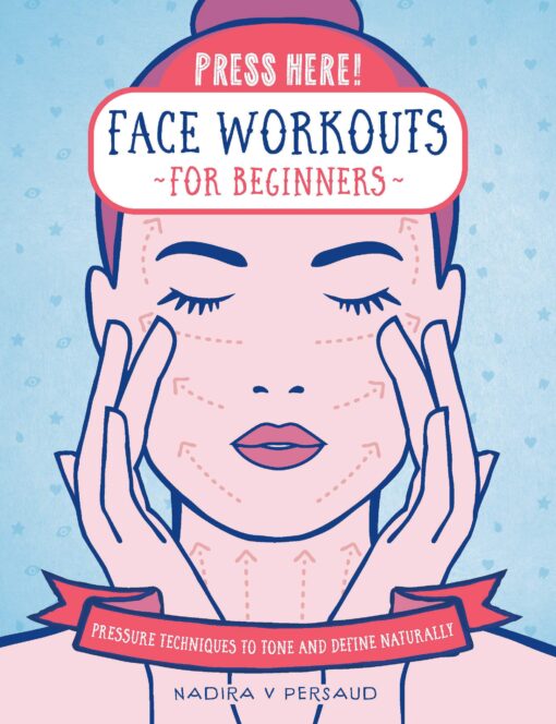 Press Here! Face Workouts for Beginners - Nadira V Persaud