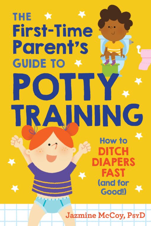 The First-Time Parent's Guide to Potty Training - Jazmine McCoy PsyD eBook