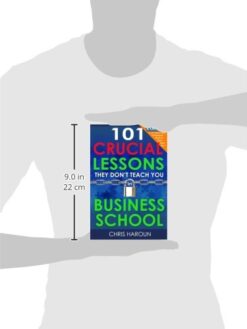 101 Crucial Lessons They Don't Teach You in Business School Book
