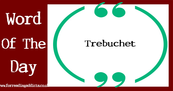 Word of the Day - Trebuchet